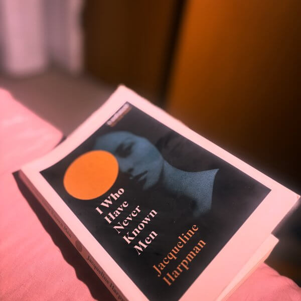 I Who Have Never Known Men by Jaqueline Harpman, trans. Ros Schwartz